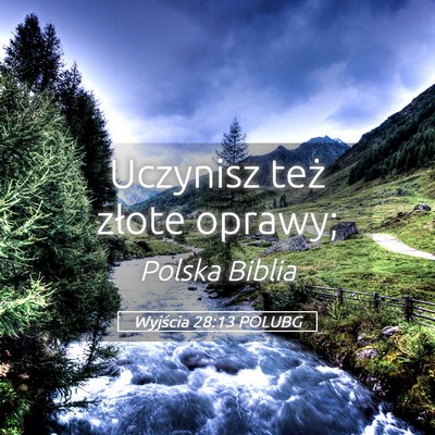 Picture 05 - Wyjścia 28:13 POLUBG - Uczynisz też złote - Bible Verse Picture