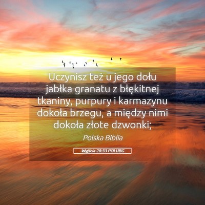 Picture 05 - Wyjścia 28:33 POLUBG - Uczynisz też u jego dołu jabłka granatu z - Bible Verse Picture