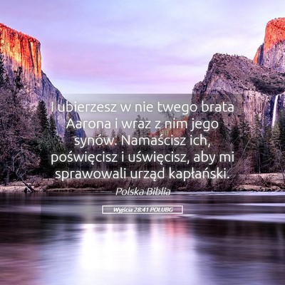 Picture 05 - Wyjścia 28:41 POLUBG - I ubierzesz w nie twego brata Aarona i wraz z nim - Bible Verse Picture