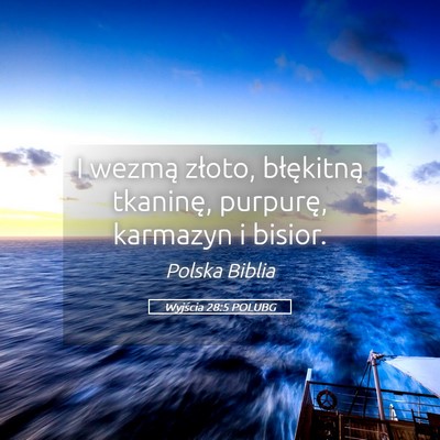 Picture 05 - Wyjścia 28:5 POLUBG - I wezmą złoto, błękitną tkaninę, purpurę, - Bible Verse Picture