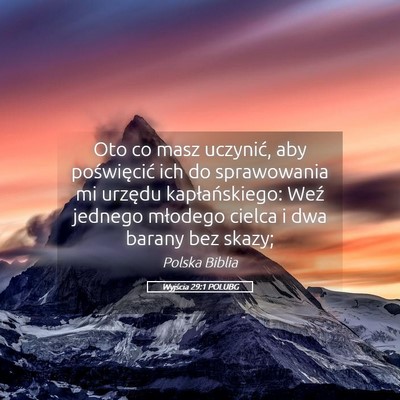Picture 05 - Wyjścia 29:1 POLUBG - Oto co masz uczynić, aby poświęcić ich do - Bible Verse Picture