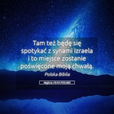 Picture 05 - Wyjścia 29:43 POLUBG - Tam też będę się spotykać z synami Izraela i - Bible Verse Picture