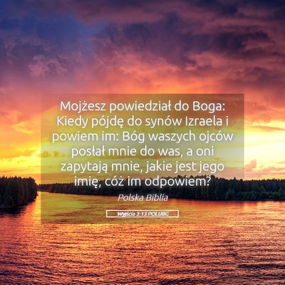 Picture 05 - Wyjścia 3:13 POLUBG - Mojżesz powiedział do Boga: Kiedy pójdę do - Bible Verse Picture