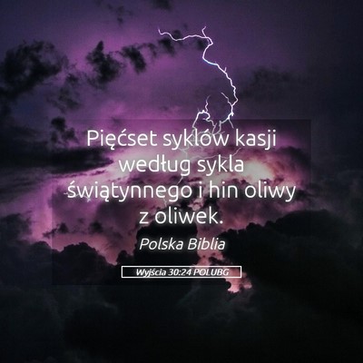 Picture 05 - Wyjścia 30:24 POLUBG - Pięćset syklów kasji według sykla - Bible Verse Picture