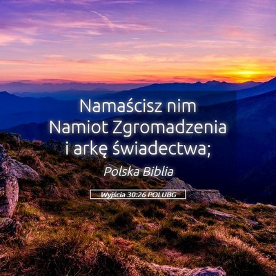Picture 05 - Wyjścia 30:26 POLUBG - Namaścisz nim Namiot Zgromadzenia i arkę - Bible Verse Picture