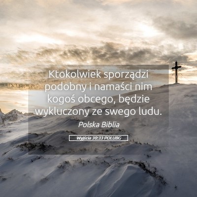 Picture 05 - Wyjścia 30:33 POLUBG - Ktokolwiek sporządzi podobny i namaści nim - Bible Verse Picture