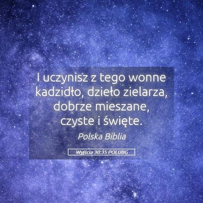 Picture 05 - Wyjścia 30:35 POLUBG - I uczynisz z tego wonne kadzidło, dzieło - Bible Verse Picture
