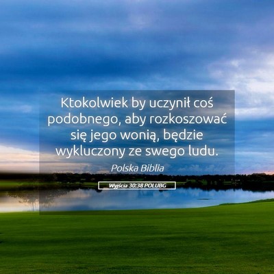 Picture 05 - Wyjścia 30:38 POLUBG - Ktokolwiek by uczynił coś podobnego, aby - Bible Verse Picture