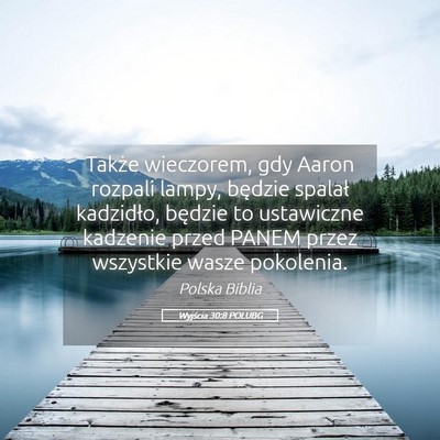 Picture 05 - Wyjścia 30:8 POLUBG - Także wieczorem, gdy Aaron rozpali lampy, - Bible Verse Picture