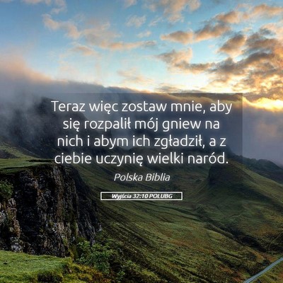 Picture 05 - Wyjścia 32:10 POLUBG - Teraz więc zostaw mnie, aby się rozpalił mój - Bible Verse Picture