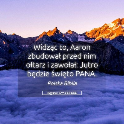 Picture 05 - Wyjścia 32:5 POLUBG - Widząc to, Aaron zbudował przed nim ołtarz i - Bible Verse Picture