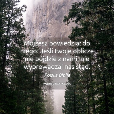 Picture 05 - Wyjścia 33:15 POLUBG - Mojżesz powiedział do niego: Jeśli twoje - Bible Verse Picture