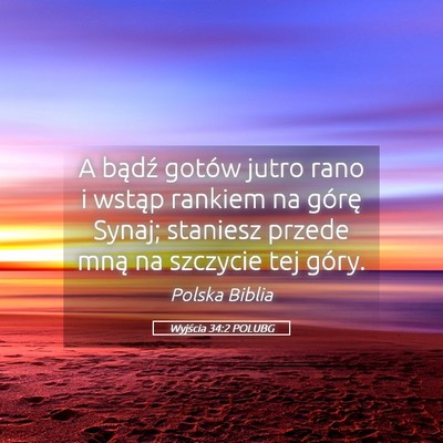Picture 05 - Wyjścia 34:2 POLUBG - A bądź gotów jutro rano i wstąp rankiem na - Bible Verse Picture