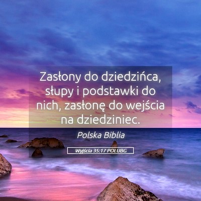 Picture 05 - Wyjścia 35:17 POLUBG - Zasłony do dziedzińca, słupy i podstawki do - Bible Verse Picture