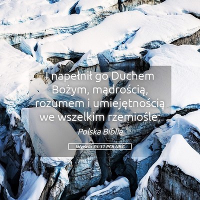 Picture 05 - Wyjścia 35:31 POLUBG - I napełnił go Duchem Bożym, mądrością, - Bible Verse Picture