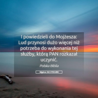 Picture 05 - Wyjścia 36:5 POLUBG - I powiedzieli do Mojżesza: Lud przynosi dużo - Bible Verse Picture