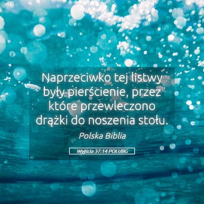Picture 05 - Wyjścia 37:14 POLUBG - Naprzeciwko tej listwy były pierścienie, przez - Bible Verse Picture