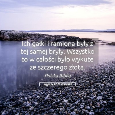 Picture 05 - Wyjścia 37:22 POLUBG - Ich gałki i ramiona były z tej samej bryły. - Bible Verse Picture