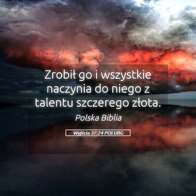Picture 05 - Wyjścia 37:24 POLUBG - Zrobił go i wszystkie naczynia do niego z - Bible Verse Picture