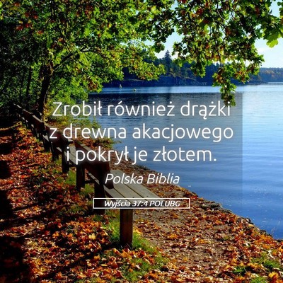 Picture 05 - Wyjścia 37:4 POLUBG - Zrobił również drążki z drewna akacjowego i - Bible Verse Picture