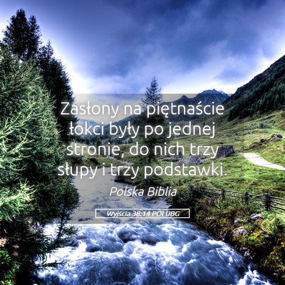 Picture 05 - Wyjścia 38:14 POLUBG - Zasłony na piętnaście łokci były po jednej - Bible Verse Picture