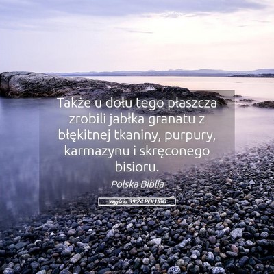 Picture 05 - Wyjścia 39:24 POLUBG - Także u dołu tego płaszcza zrobili jabłka - Bible Verse Picture