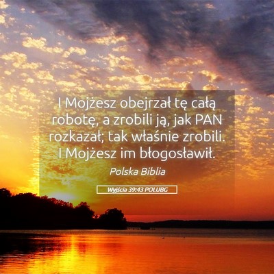 Picture 05 - Wyjścia 39:43 POLUBG - I Mojżesz obejrzał tę całą robotę, a - Bible Verse Picture