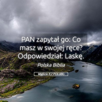 Picture 05 - Wyjścia 4:2 POLUBG - PAN zapytał go: Co masz w swojej ręce? - Bible Verse Picture