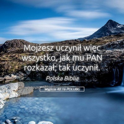 Picture 05 - Wyjścia 40:16 POLUBG - Mojżesz uczynił więc wszystko, jak mu PAN - Bible Verse Picture