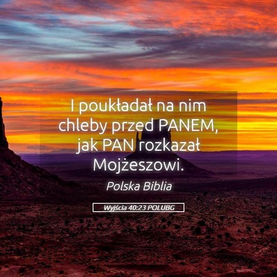 Picture 05 - Wyjścia 40:23 POLUBG - I poukładał na nim chleby przed PANEM, jak PAN - Bible Verse Picture