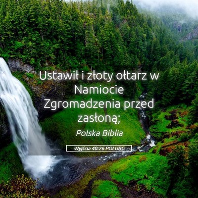 Picture 05 - Wyjścia 40:26 POLUBG - Ustawił i złoty ołtarz w Namiocie Zgromadzenia - Bible Verse Picture