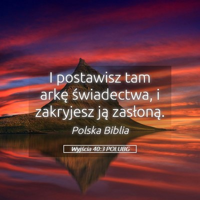 Picture 05 - Wyjścia 40:3 POLUBG - I postawisz tam arkę świadectwa, i zakryjesz - Bible Verse Picture
