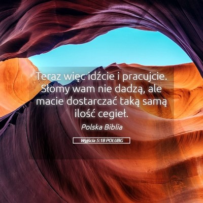 Picture 05 - Wyjścia 5:18 POLUBG - Teraz więc idźcie i pracujcie. Słomy wam nie - Bible Verse Picture