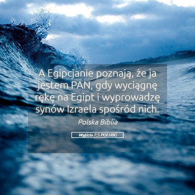 Picture 05 - Wyjścia 7:5 POLUBG - A Egipcjanie poznają, że ja jestem PAN, gdy - Bible Verse Picture