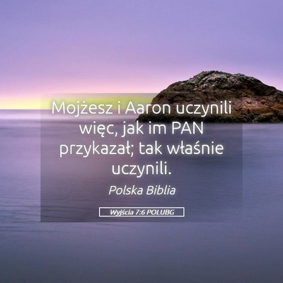 Picture 05 - Wyjścia 7:6 POLUBG - Mojżesz i Aaron uczynili więc, jak im PAN - Bible Verse Picture