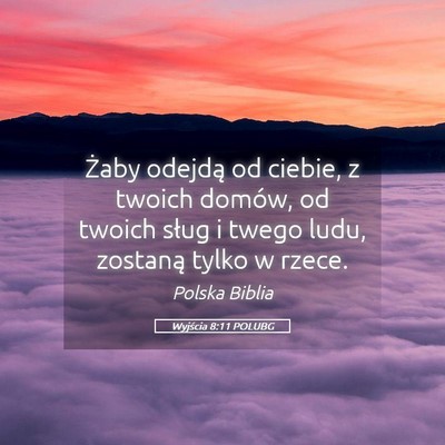 Picture 05 - Wyjścia 8:11 POLUBG - Żaby odejdą od ciebie, z twoich domów, od - Bible Verse Picture