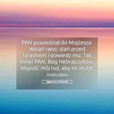 Picture 05 - Wyjścia 9:13 POLUBG - PAN powiedział do Mojżesza: Wstań rano, stań - Bible Verse Picture