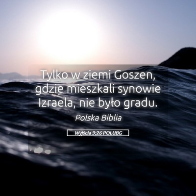 Picture 05 - Wyjścia 9:26 POLUBG - Tylko w ziemi Goszen, gdzie mieszkali synowie - Bible Verse Picture