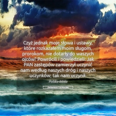 Picture 05 - Zachariasza 1:6 POLUBG - Czyż jednak moje słowa i ustawy, które - Bible Verse Picture