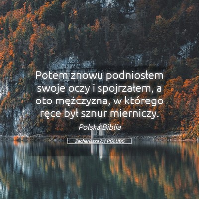 Picture 05 - Zachariasza 2:1 POLUBG - Potem znowu podniosłem swoje oczy i spojrzałem, - Bible Verse Picture