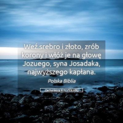 Picture 05 - Zachariasza 6:11 POLUBG - Weź srebro i złoto, zrób korony i włóż je - Bible Verse Picture