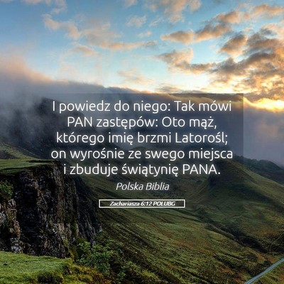 Picture 05 - Zachariasza 6:12 POLUBG - I powiedz do niego: Tak mówi PAN zastępów: Oto - Bible Verse Picture