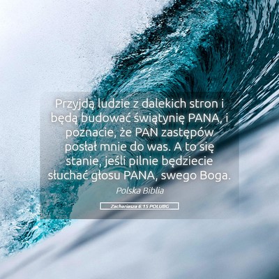 Picture 05 - Zachariasza 6:15 POLUBG - Przyjdą ludzie z dalekich stron i będą - Bible Verse Picture