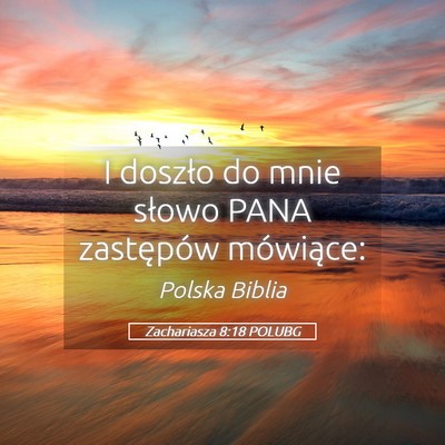 Picture 05 - Zachariasza 8:18 POLUBG - I doszło do mnie słowo PANA zastępów - Bible Verse Picture