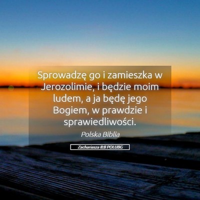 Picture 05 - Zachariasza 8:8 POLUBG - Sprowadzę go i zamieszka w Jerozolimie, i - Bible Verse Picture