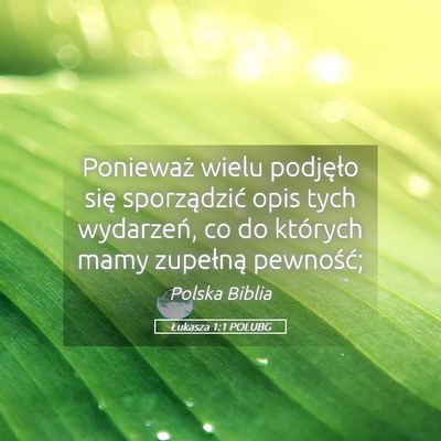 Picture 05 - Łukasza 1:1 POLUBG - Ponieważ wielu podjęło się sporządzić opis - Bible Verse Picture