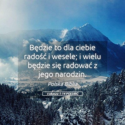 Picture 05 - Łukasza 1:14 POLUBG - Będzie to dla ciebie radość i wesele; i wielu - Bible Verse Picture