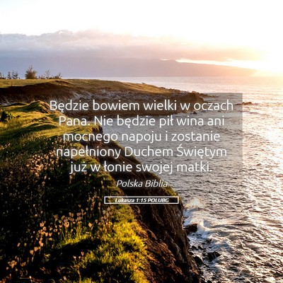 Picture 05 - Łukasza 1:15 POLUBG - Będzie bowiem wielki w oczach Pana. Nie będzie - Bible Verse Picture