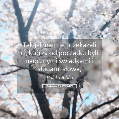 Picture 05 - Łukasza 1:2 POLUBG - Tak jak nam je przekazali ci, którzy od - Bible Verse Picture