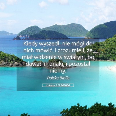 Picture 05 - Łukasza 1:22 POLUBG - Kiedy wyszedł, nie mógł do nich mówić. I - Bible Verse Picture